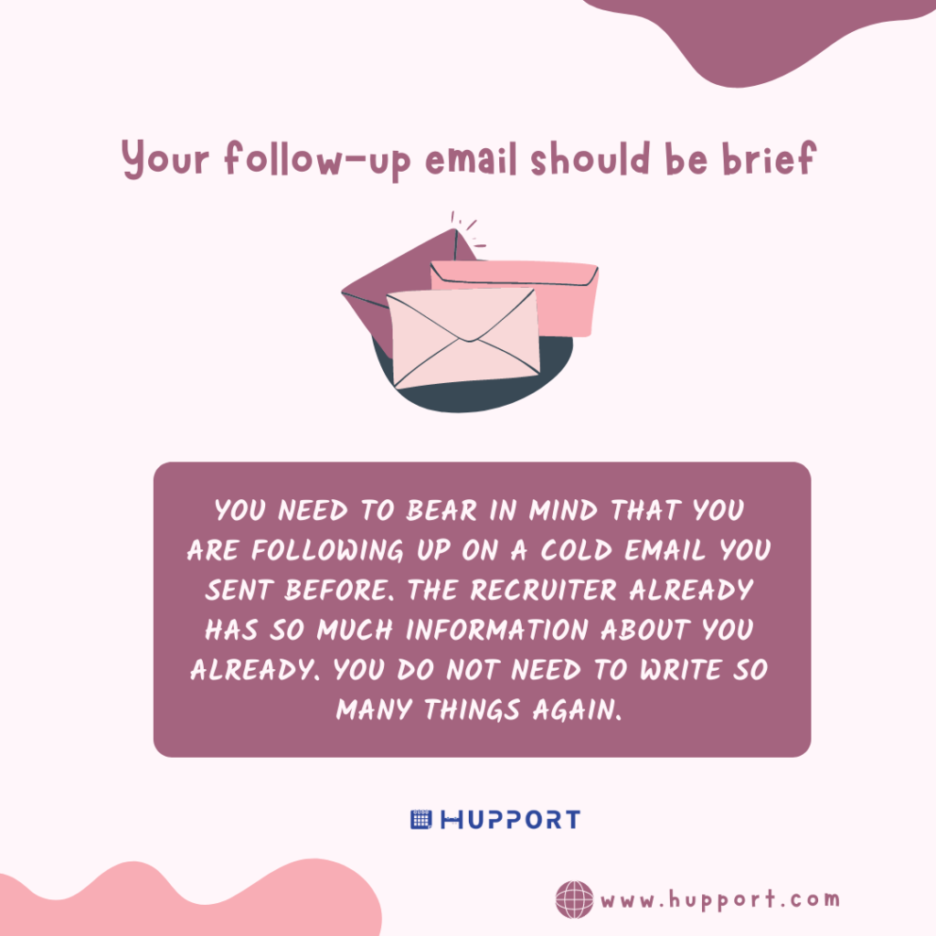 Your follow-up email should be brief