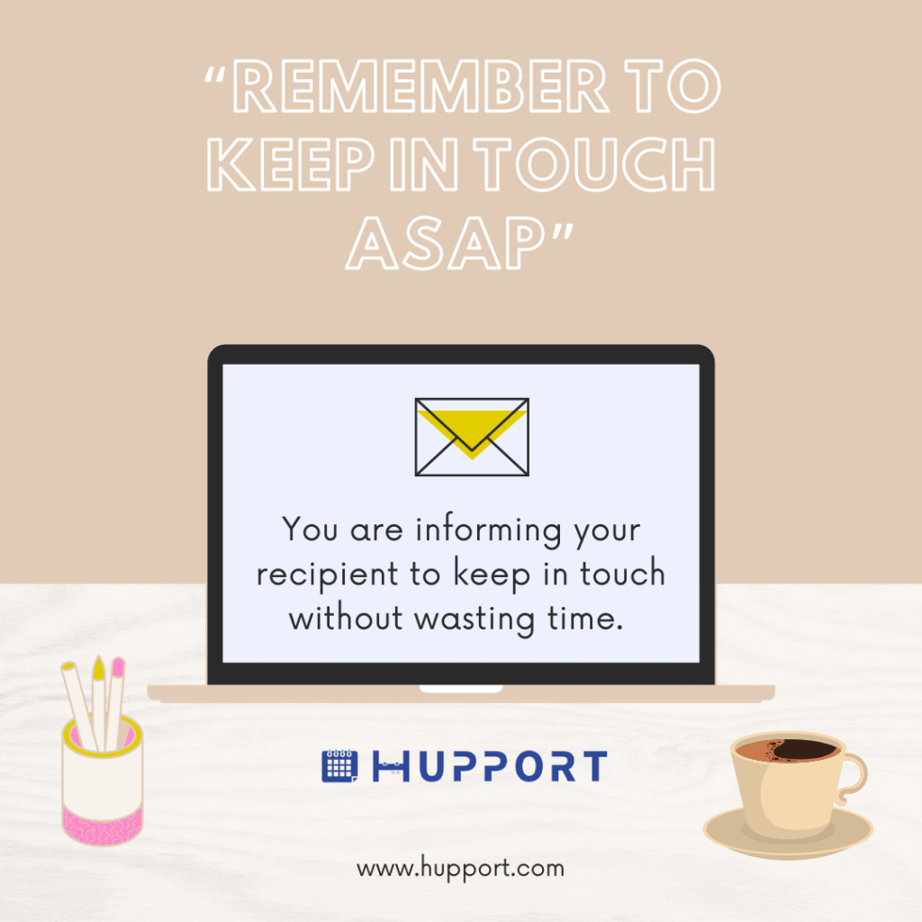“Remember to keep in touch ASAP”