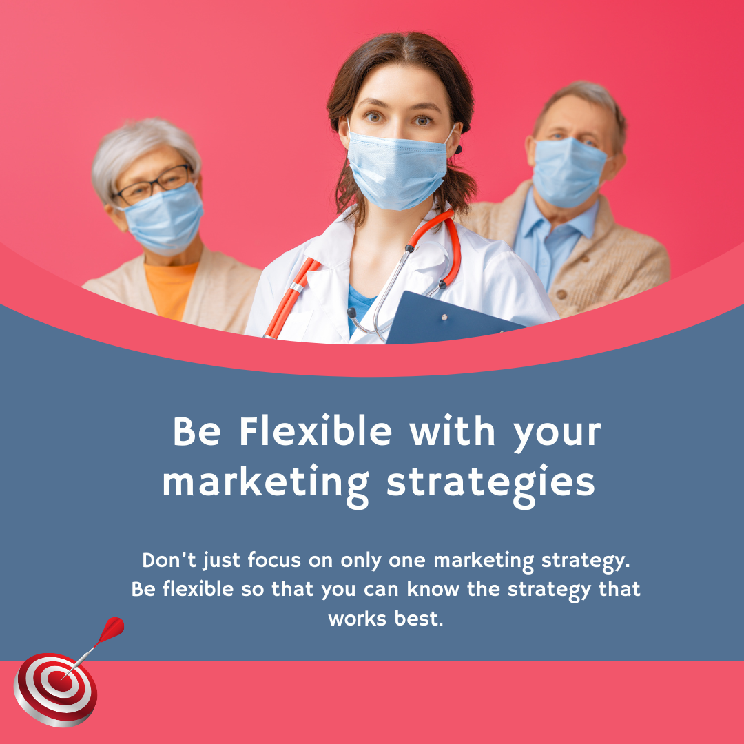 Be Flexible with your marketing strategies