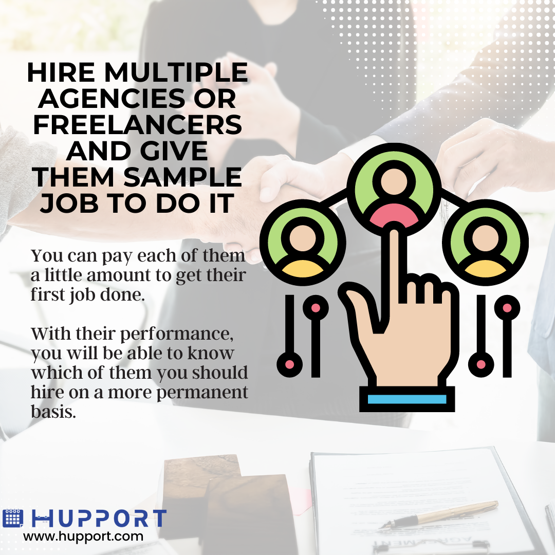 Hire Multiple Agencies Or Freelancers And Give Them Sample Job To Do It